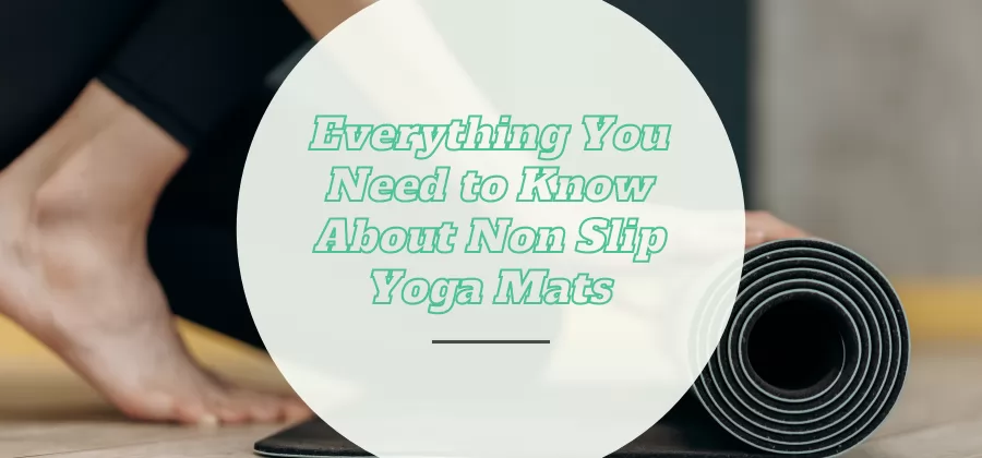 Everything You Need to Know About Non Slip Yoga Mats